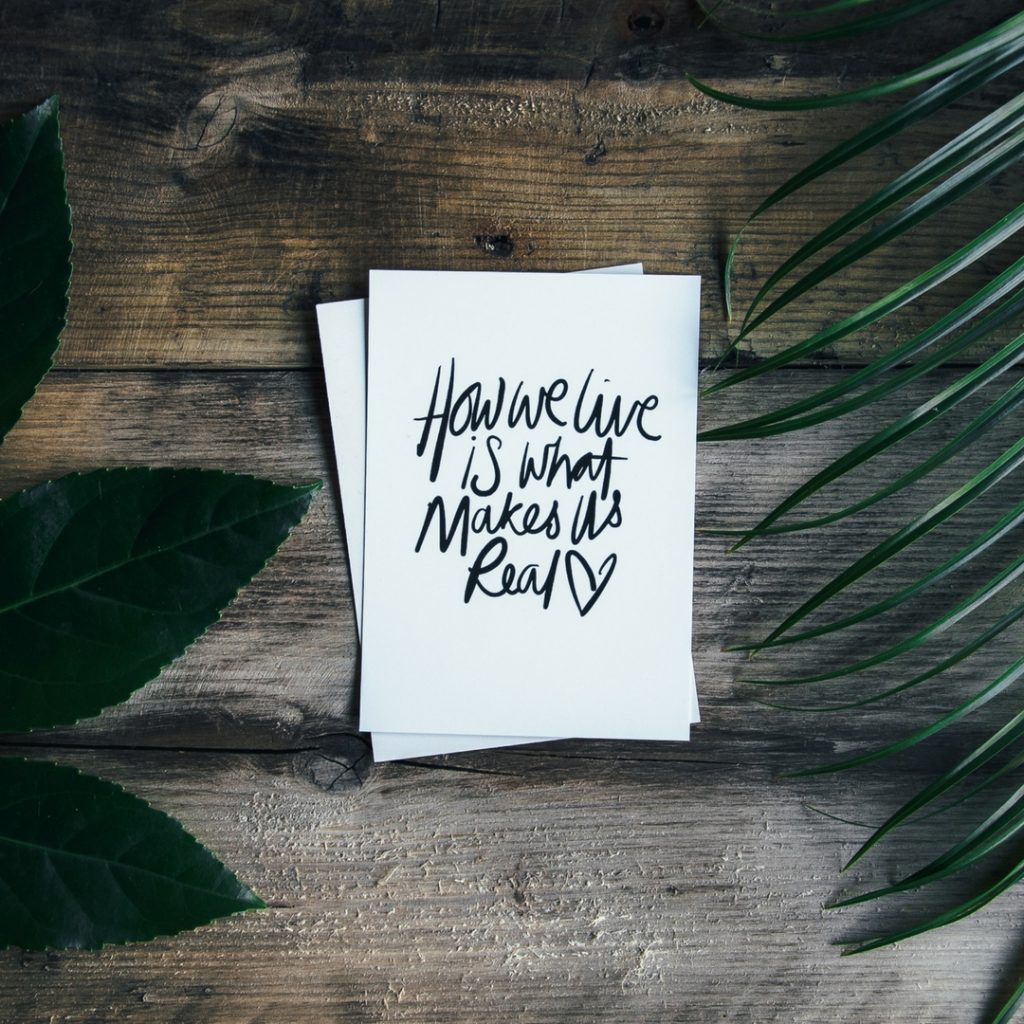 paper saying How we live is what makes us real