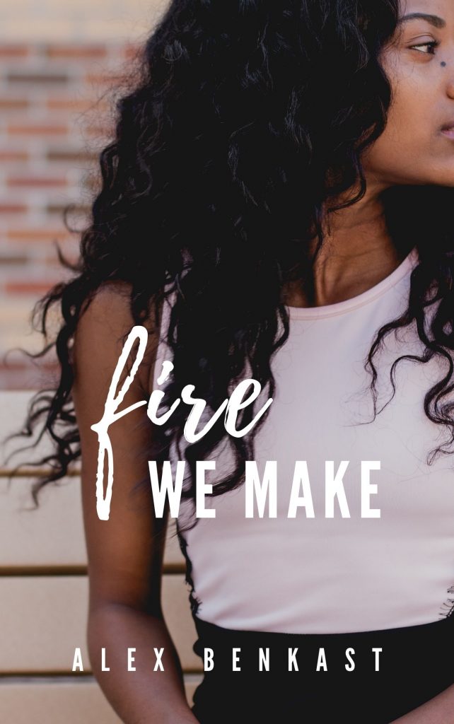 Book Cover of Fire We Make - Rebels Like Us Book 3 by Alex Benkast