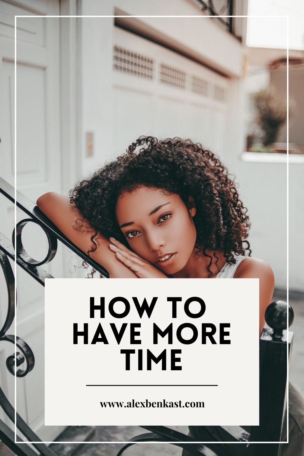 How to Have More Time | Woman leaning against a banister